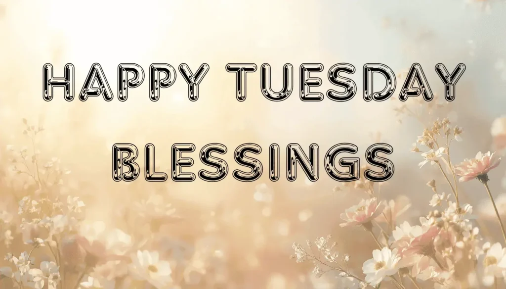 Happy Tuesday Blessings written on floral background
