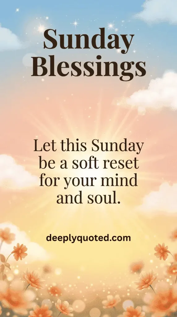 Sunday Blessings image with an inspirational quote, "Let this Sunday be a soft reset for your mind and soul"